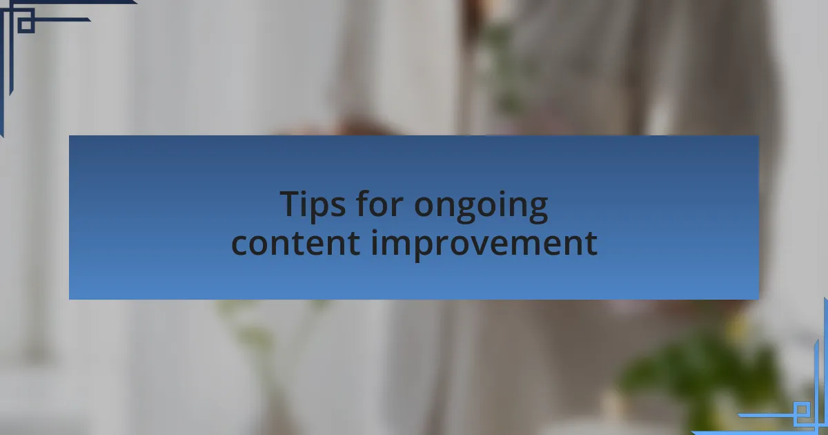Tips for ongoing content improvement
