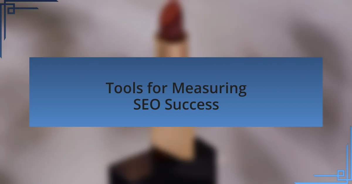 Tools for Measuring SEO Success