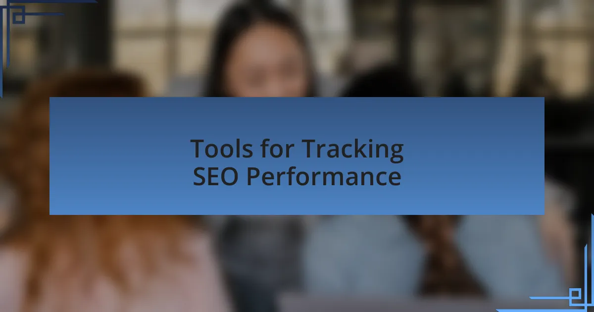 Tools for Tracking SEO Performance