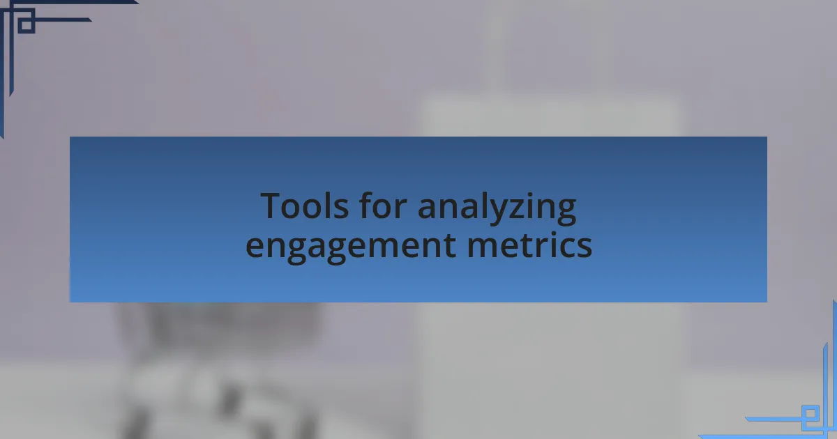 Tools for analyzing engagement metrics