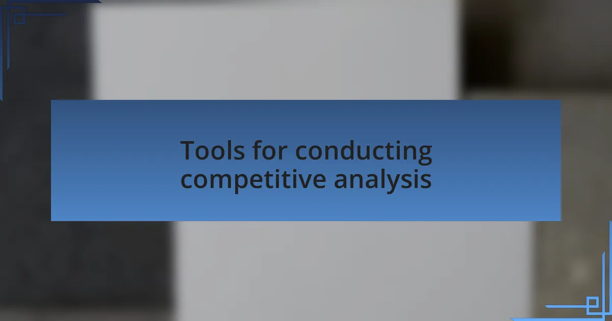 Tools for conducting competitive analysis