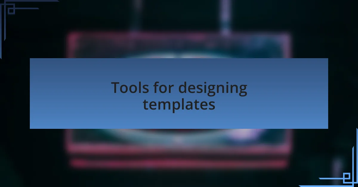 Tools for designing templates