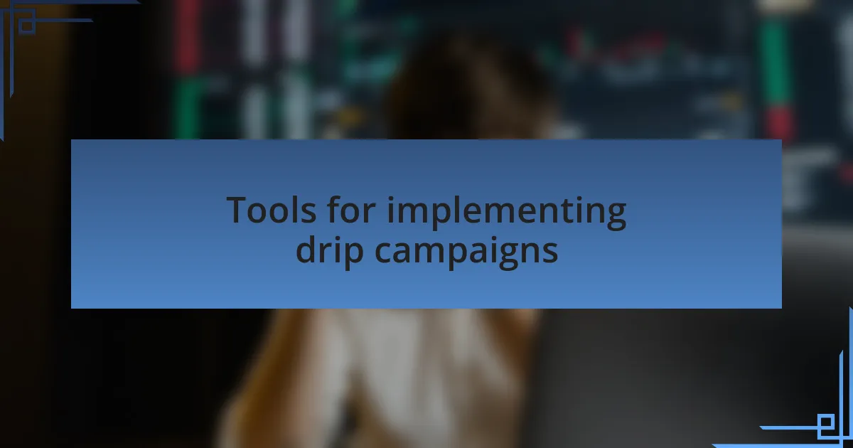 Tools for implementing drip campaigns