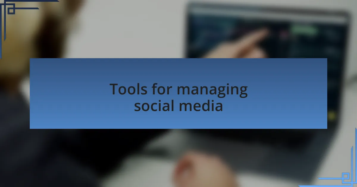 Tools for managing social media