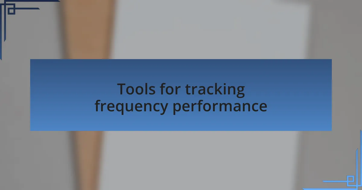 Tools for tracking frequency performance