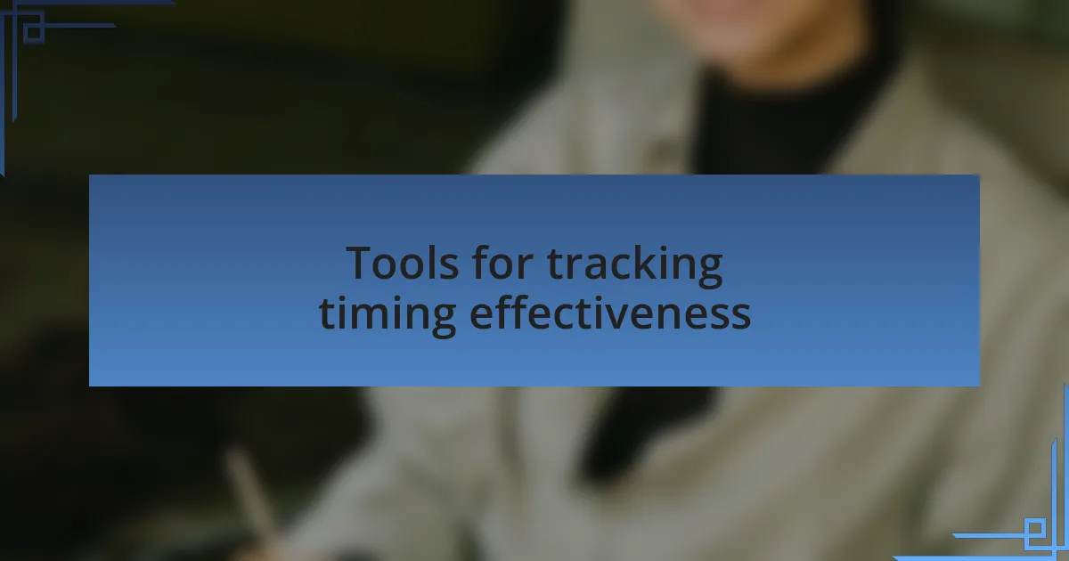 Tools for tracking timing effectiveness