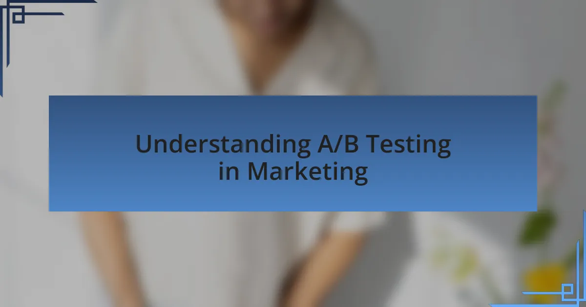 Understanding A/B Testing in Marketing