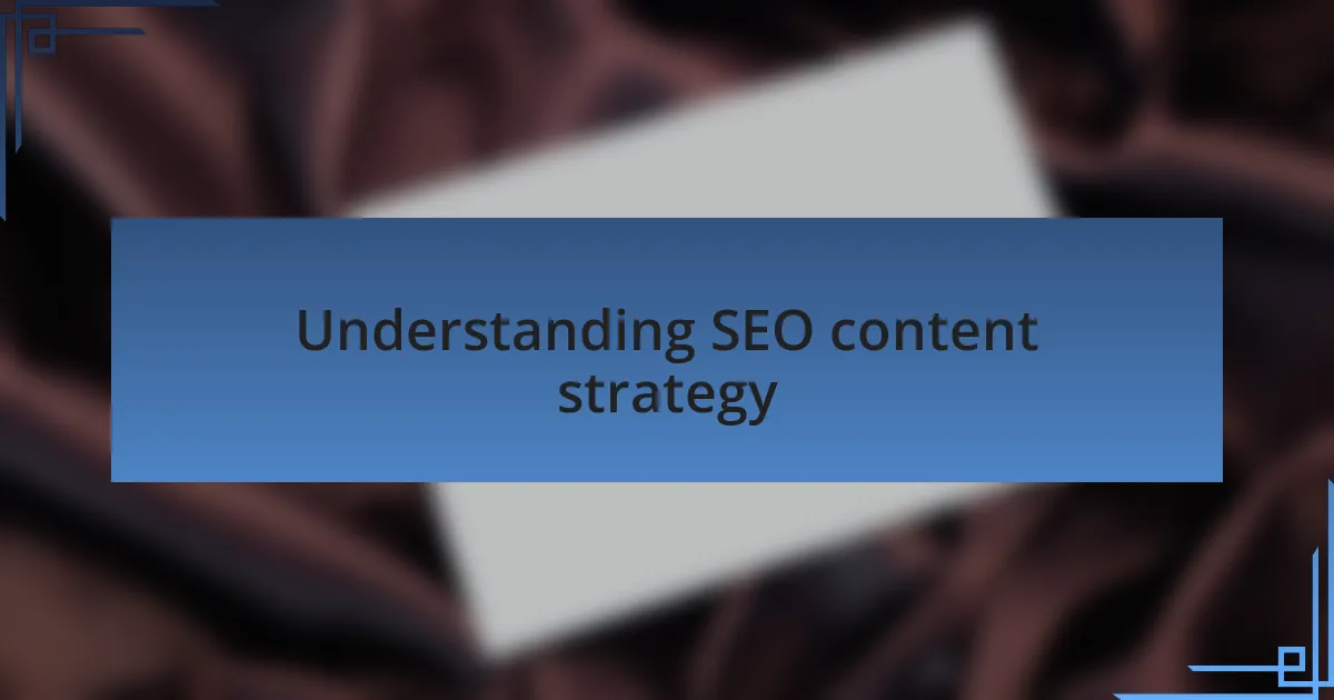 Understanding SEO content strategy