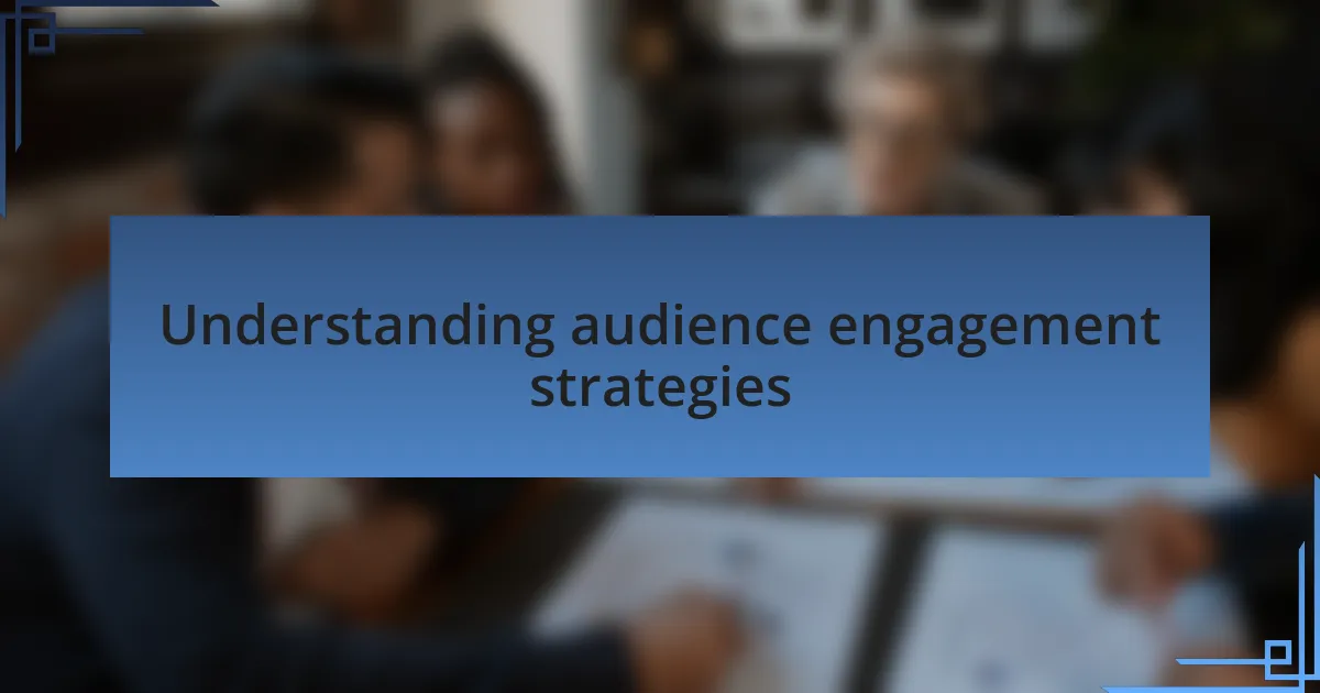 Understanding audience engagement strategies