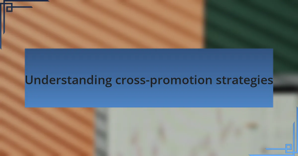 Understanding cross-promotion strategies