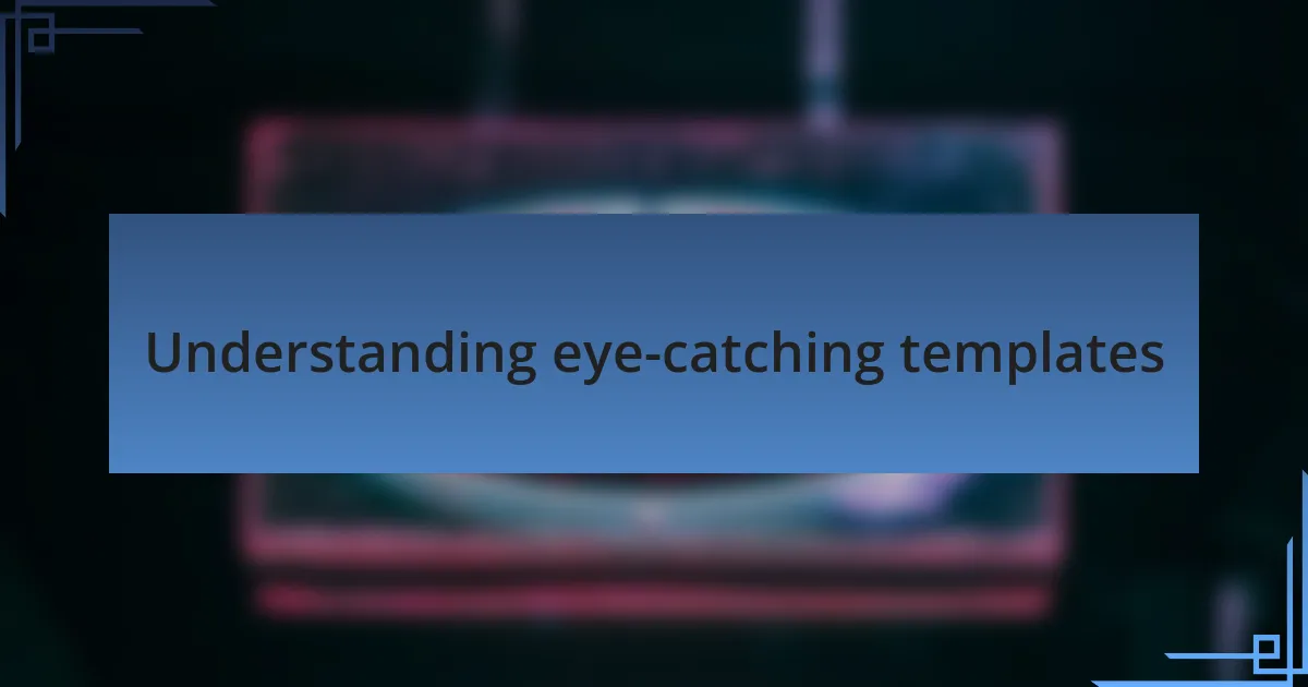 Understanding eye-catching templates