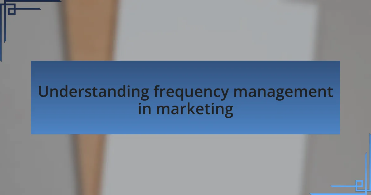 Understanding frequency management in marketing