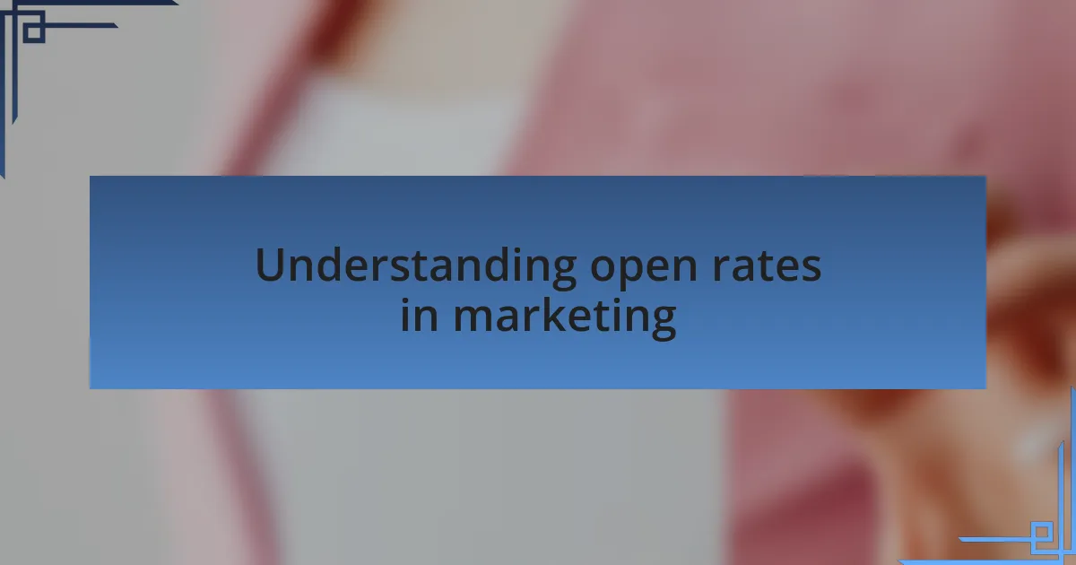 Understanding open rates in marketing