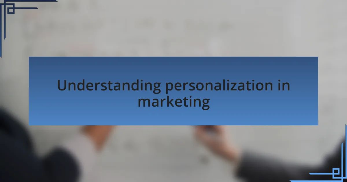 Understanding personalization in marketing