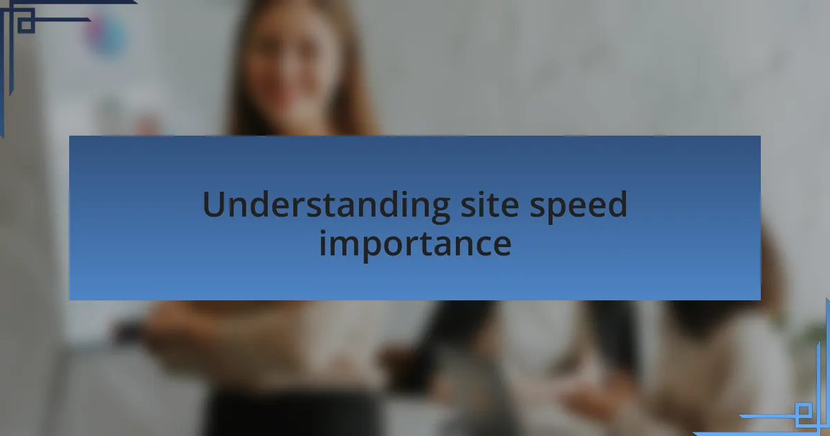 Understanding site speed importance