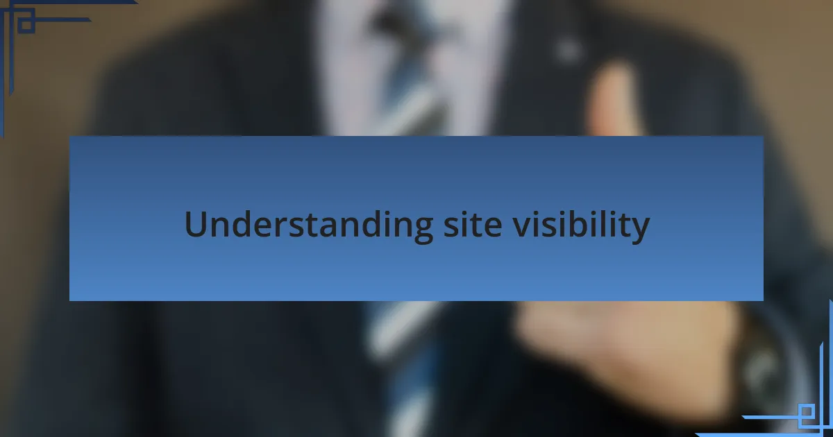 Understanding site visibility