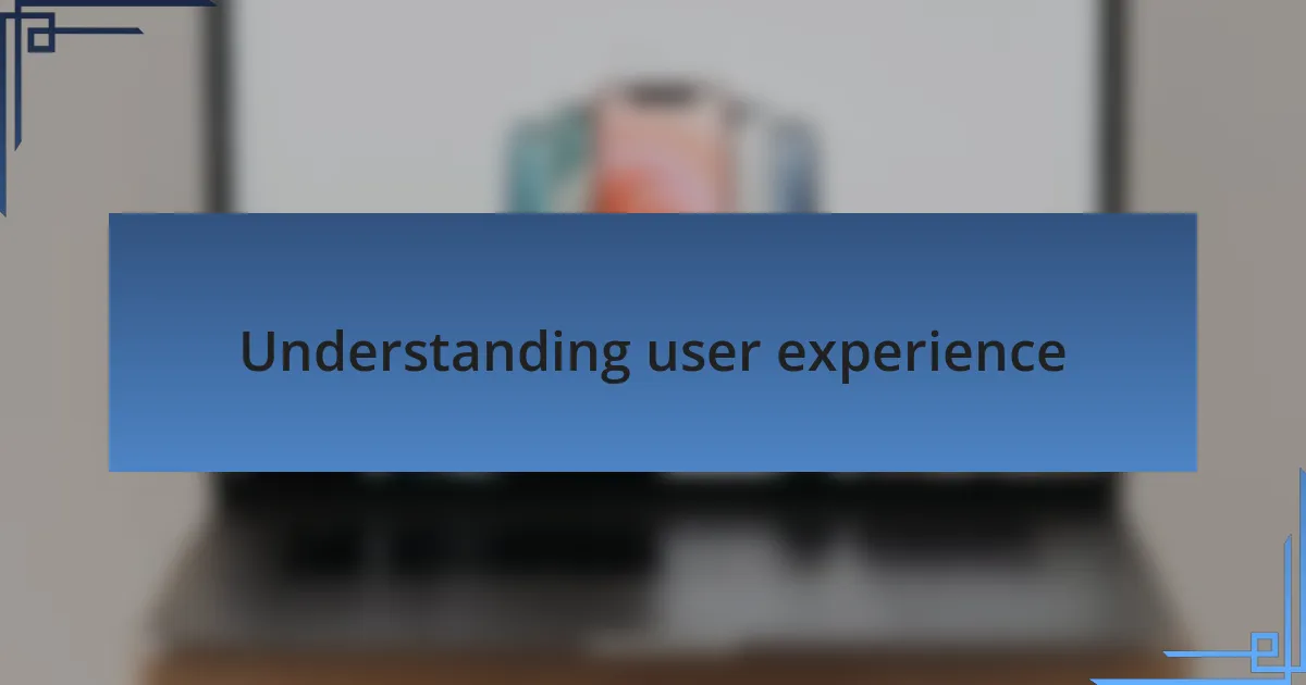 Understanding user experience